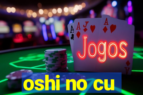 oshi no cu